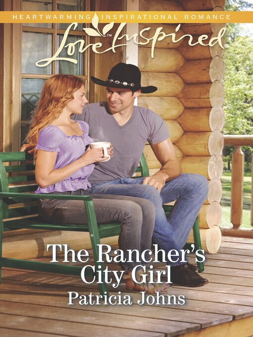 Title details for The Rancher's City Girl by Patricia Johns - Available